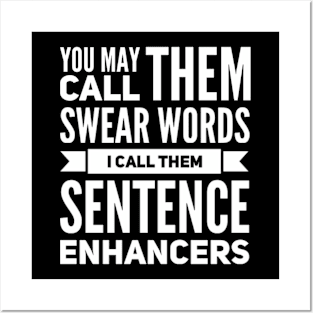 You May Call them Swear Words I Call Them Sentence Enhancers Posters and Art